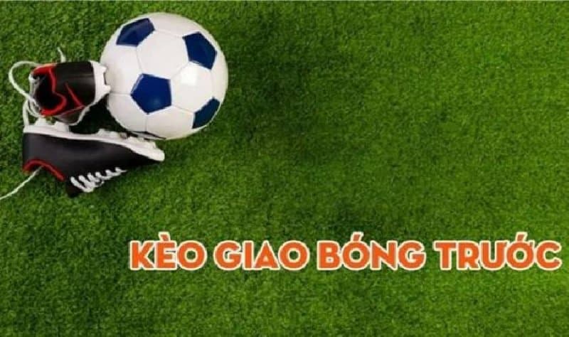 Phương pháp cược kèo giao bóng trước